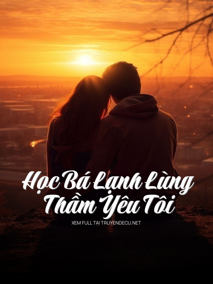 
                            Học Bá Lạnh Lùng Thầm Yêu Tôi