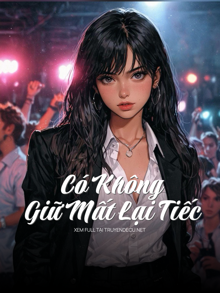 
                            Có Không Giữ Mất Lại Tiếc