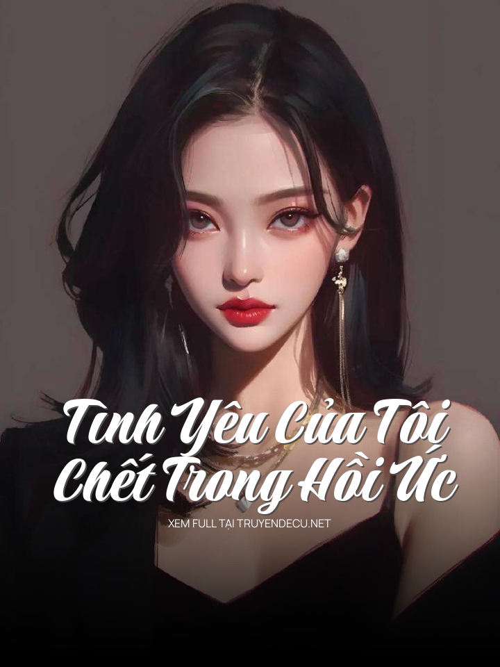 
                            Tình Yêu Của Tôi Chết Trong Hồi Ức