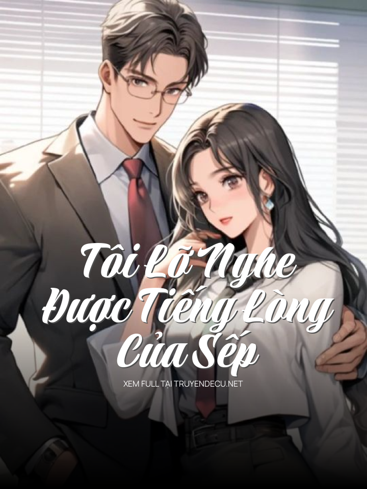 Tôi Lỡ Nghe Được Tiếng Lòng Của Sếp