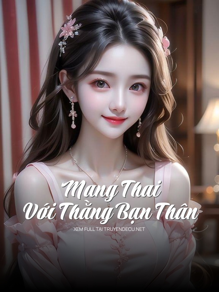 
                            Mang Thai Với Thằng Bạn Thân