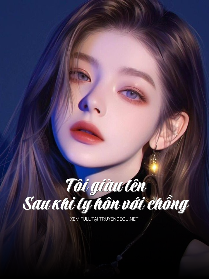 
                            Tôi Giàu Lên Sau Khi Ly Hôn Với Chồng