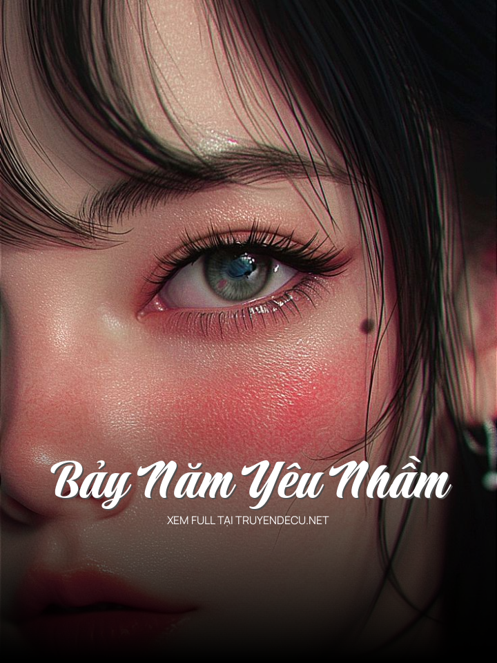 
                            Bảy Năm Yêu Nhầm