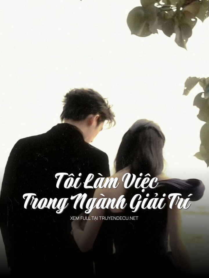 
                            Tôi Làm Việc Trong Ngành Giải Trí