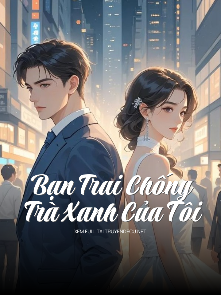 Bạn Trai Chống Trà Xanh Của Tôi
