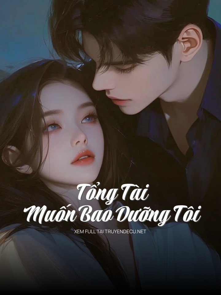 
                            Tổng Tài Muốn Bao Dưỡng Tôi
