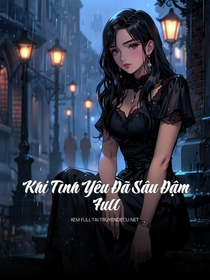 
                            Khi Tình Yêu Đã Sâu Đậm- Full