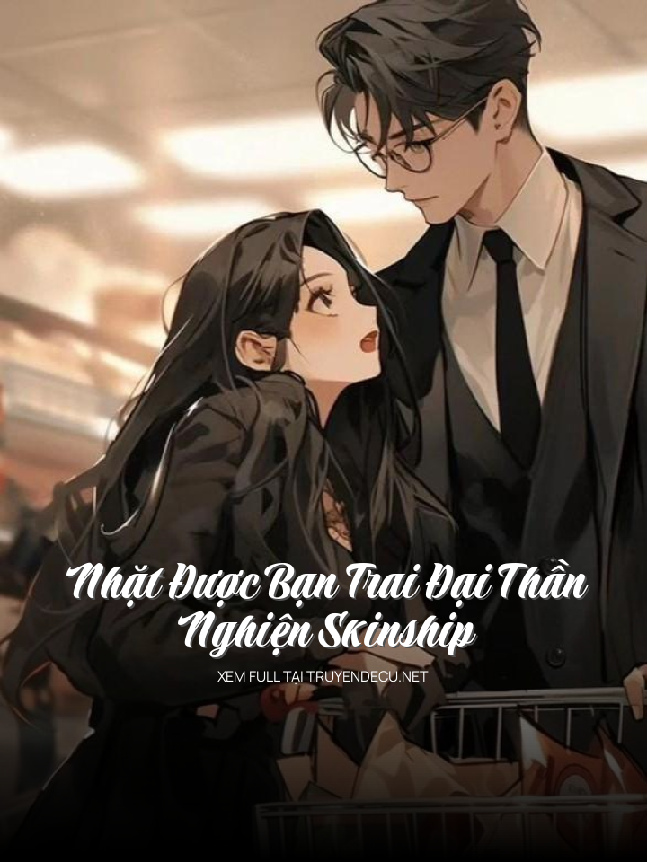 Nhặt Được Bạn Trai Đại Thần Nghiện Skinship