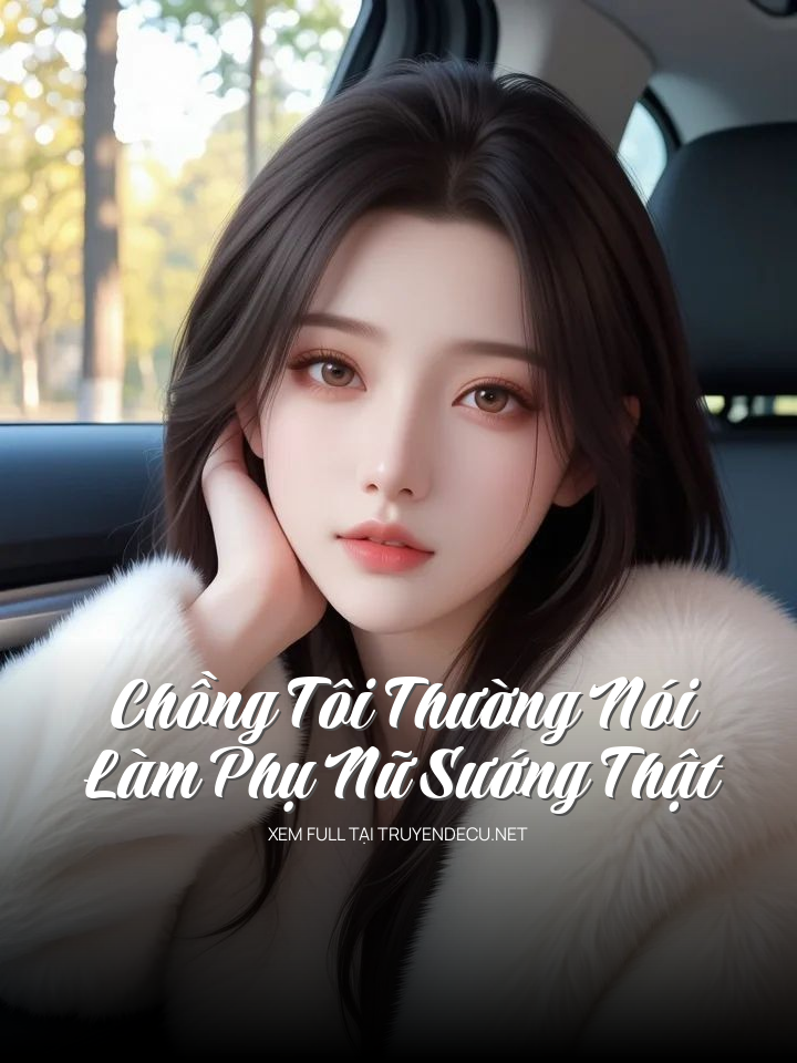 Chồng Tôi Thường Nói, Làm Phụ Nữ Sướng Thật