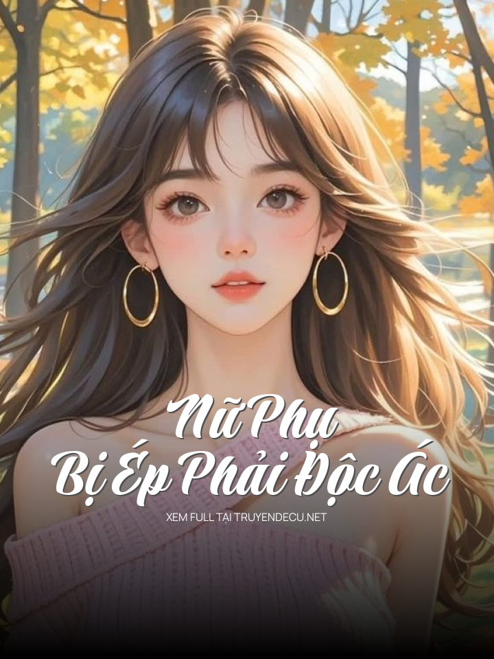 Nữ Phụ Bị Ép Phải Độc Ác