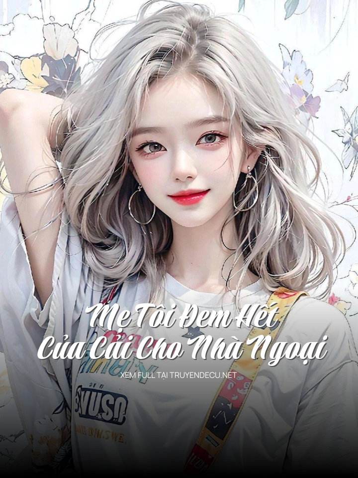 
                            Mẹ Tôi Đem Hết Của Cải Cho Nhà Ngoại