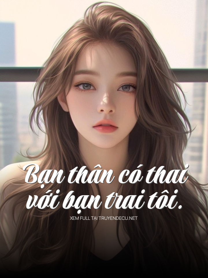 Bạn Thân Có Thai Với Bạn Trai Tôi