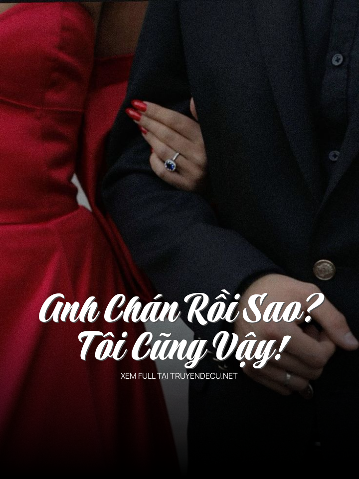 
                            Anh Chán Rồi Sao? Tôi Cũng Vậy!