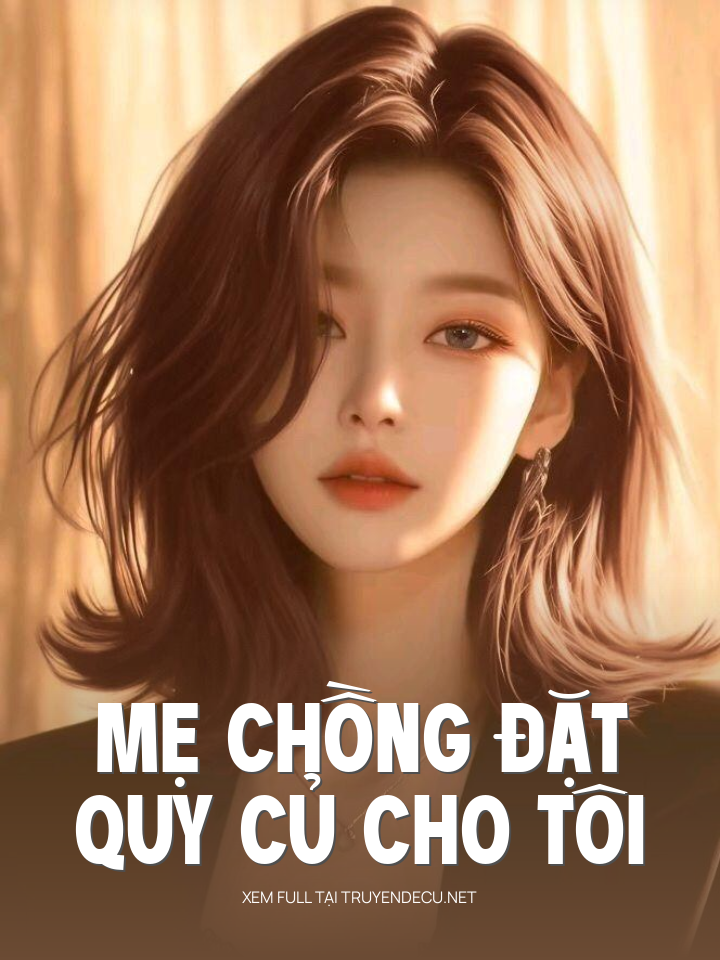 
                            Mẹ Chồng Đặt Quy Củ Cho Tôi