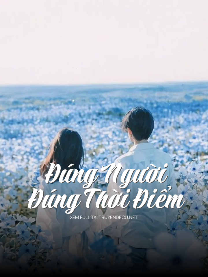 
                            Đúng Người Đúng Thời Điểm