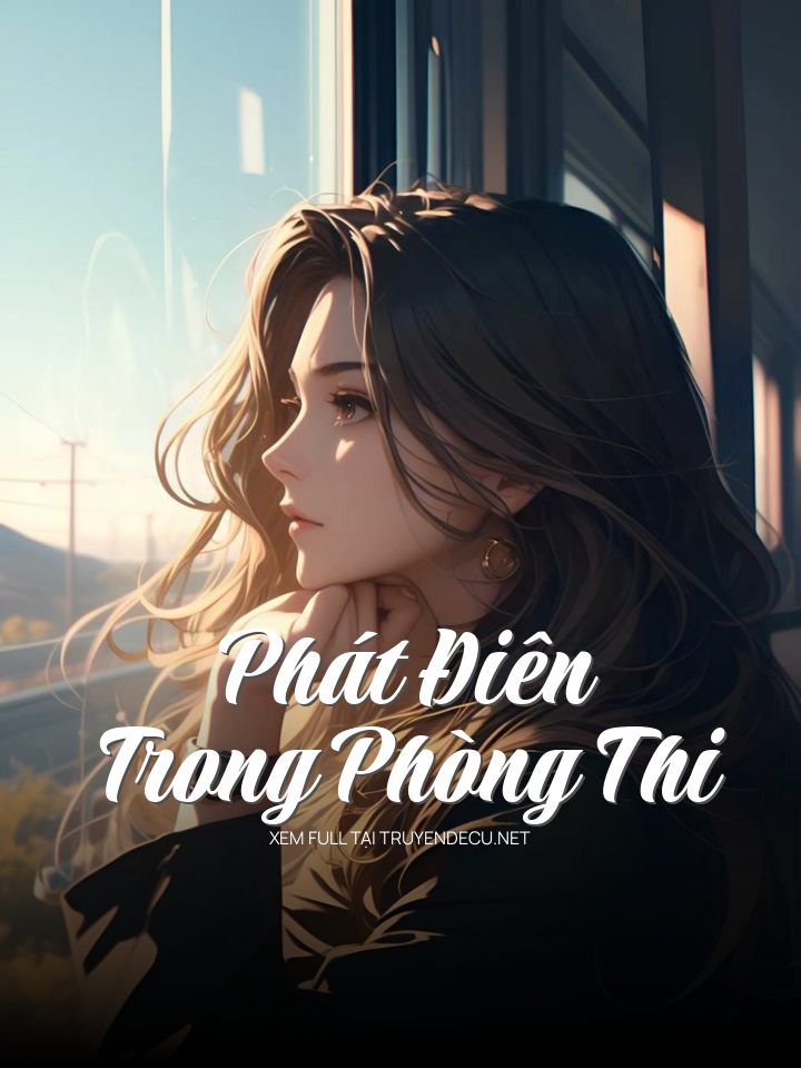 
                            Phát Điên Trong Phòng Thi