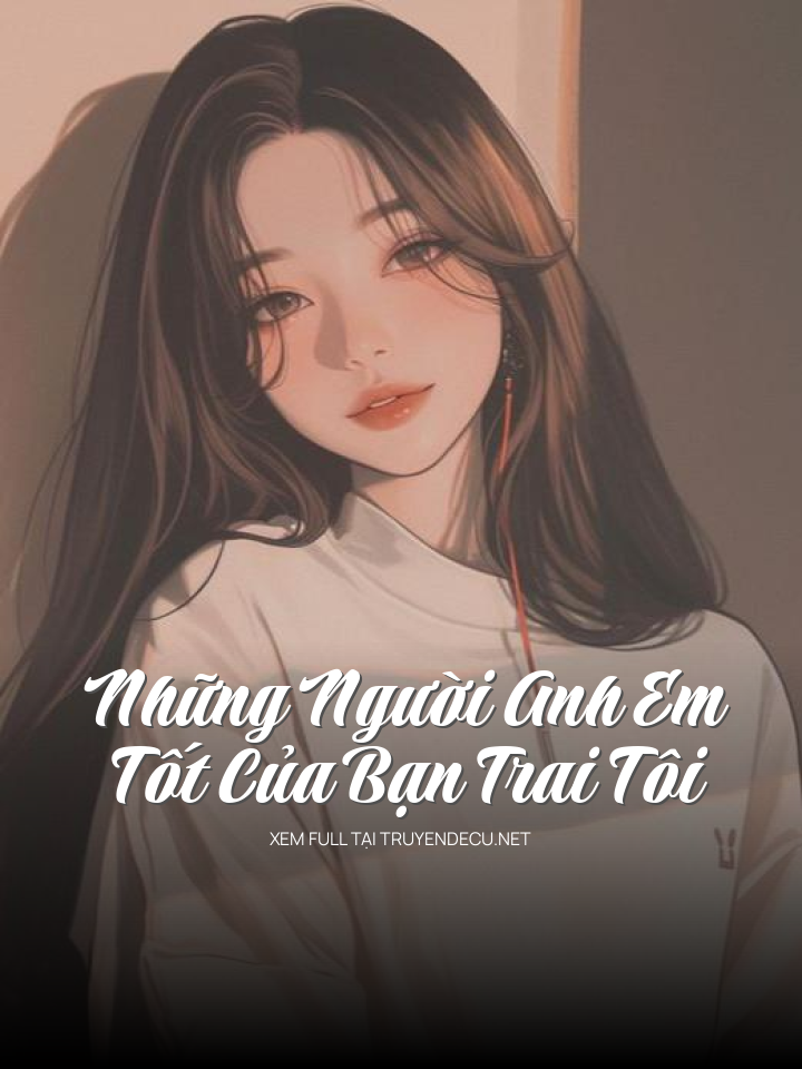 Những Người Anh Em Tốt Của Bạn Trai Tôi