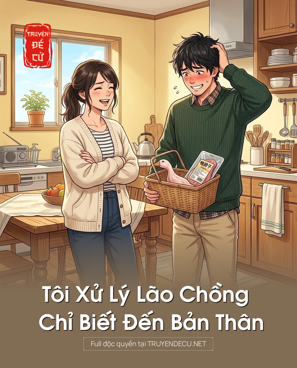 
                            Tôi Xử Lý Lão Chồng Chỉ Biết Đến Bản Thân