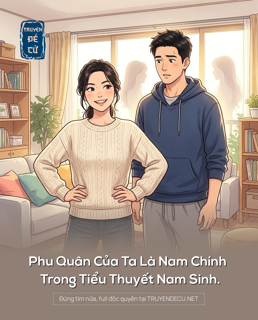 Phu Quân Của Ta Là Nam Chính Trong Tiểu Thuyết Nam Sinh.