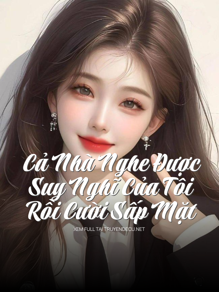 
                            Cả Nhà Nghe Được Suy Nghĩ Của Tôi Rồi Cười Sấp Mặt