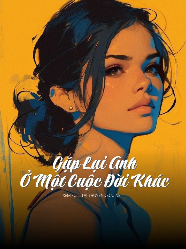 
                            Gặp Lại Anh Ở Một Cuộc Đời Khác