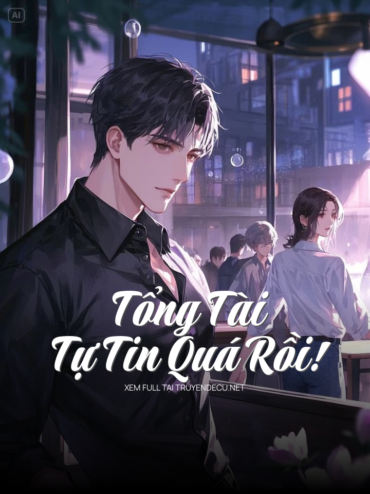 Tổng Tài Tự Tin Quá Rồi!