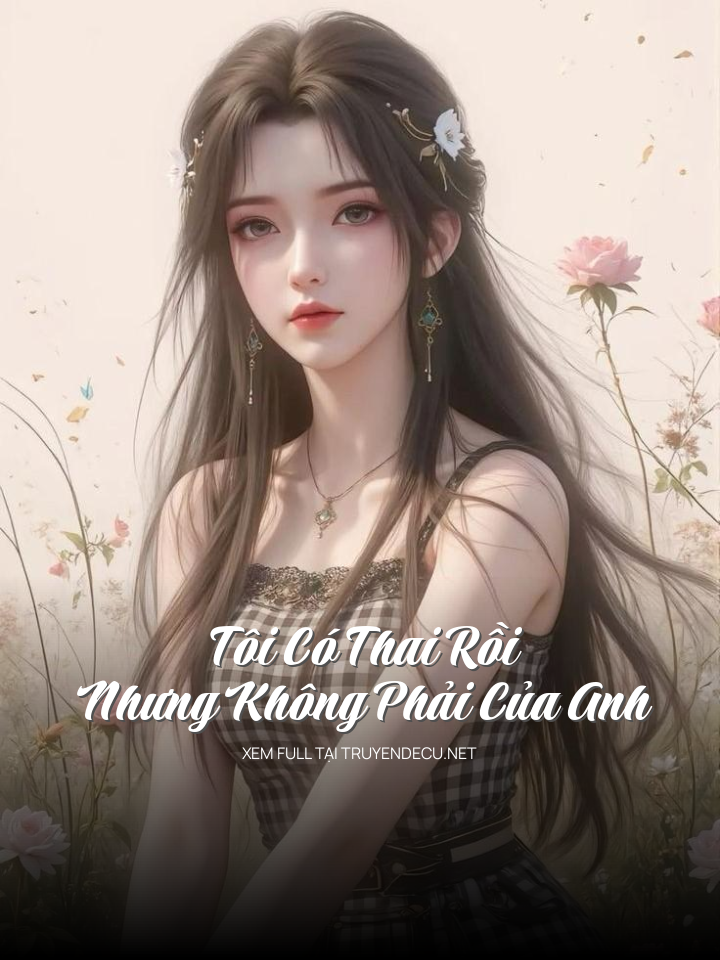 
                            Tôi Có Thai Rồi Nhưng Không Phải Của Anh