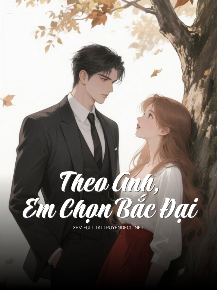 
                            Theo Anh, Em Chọn Bắc Đại