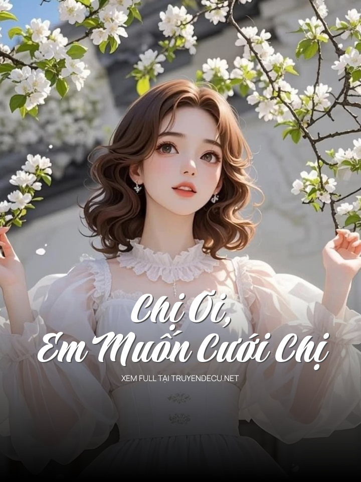 
                            Chị Ơi, Em Muốn Cưới Chị