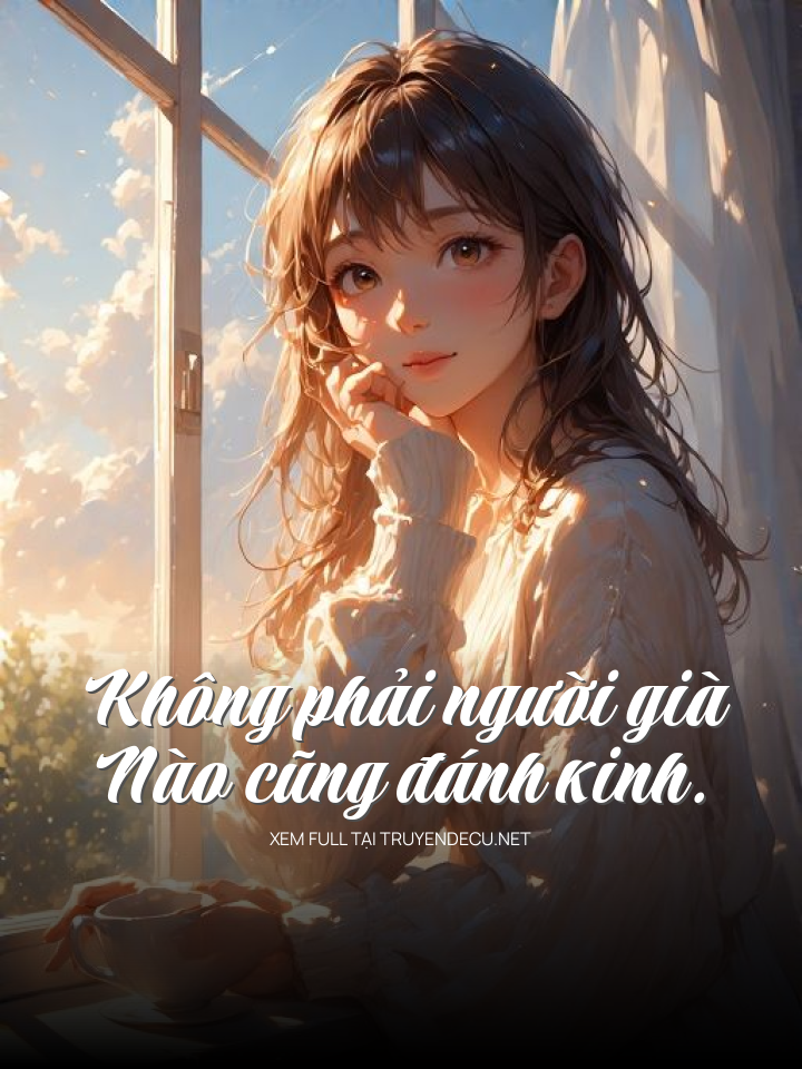 
                            Không Phải Người Già Nào Cũng Đánh Kinh
