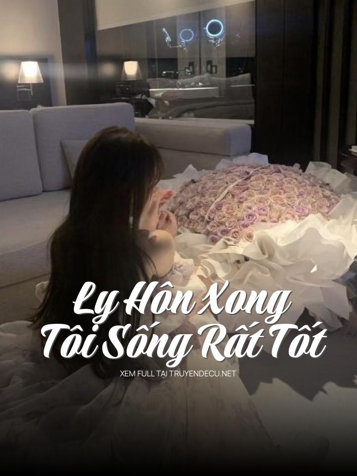 
                            Ly Hôn Xong Tôi Sống Rất Tốt