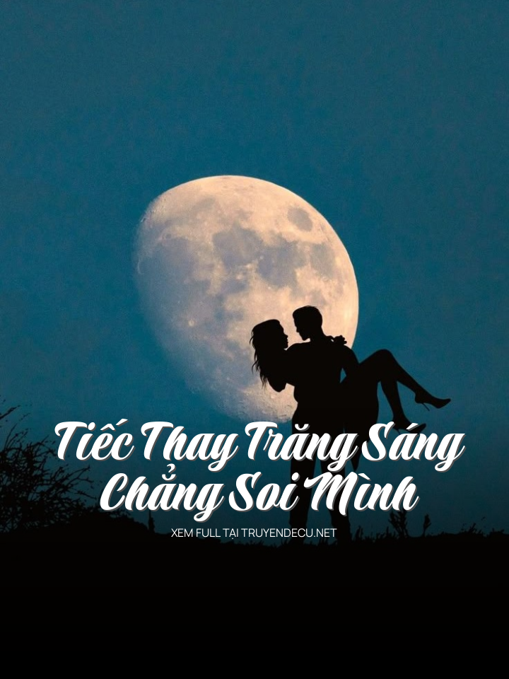 
                            Tiếc Thay Trăng Sáng Chẳng Soi Mình