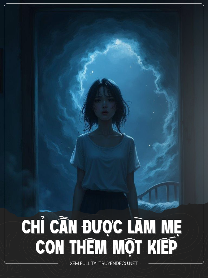 
                            Chỉ Cần Được Làm Mẹ Con Thêm Một Kiếp