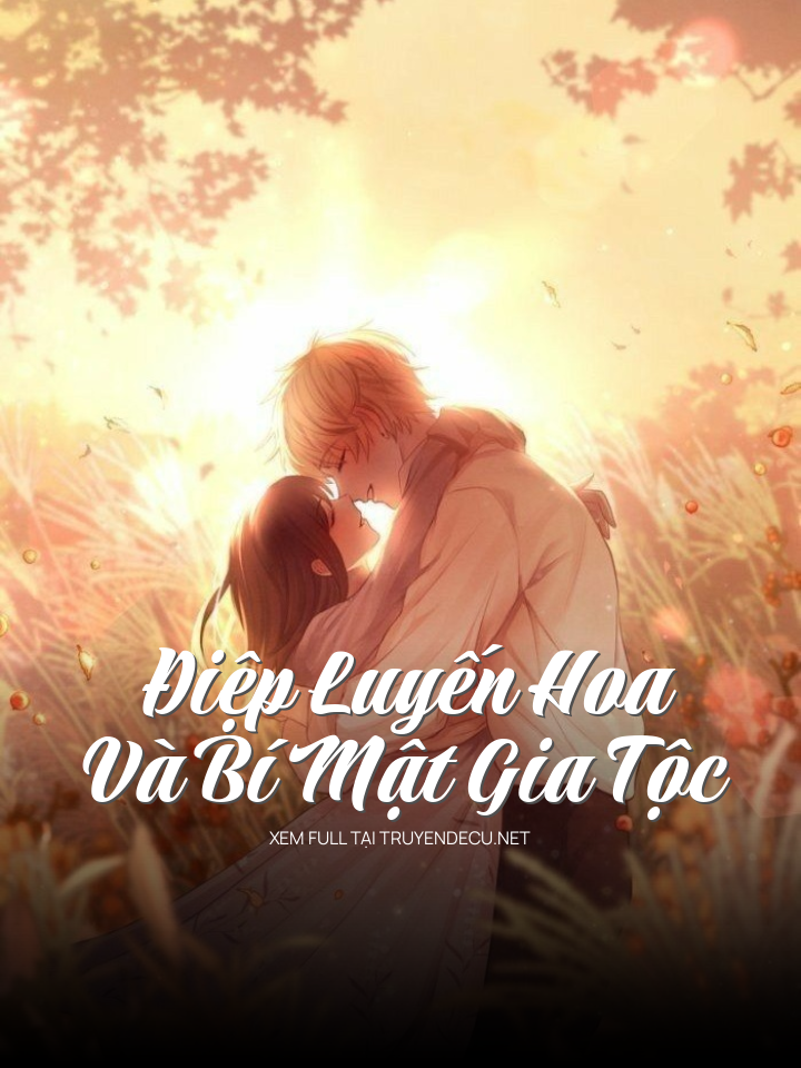 
                            Điệp Luyến Hoa Và Bí Mật Gia Tộc