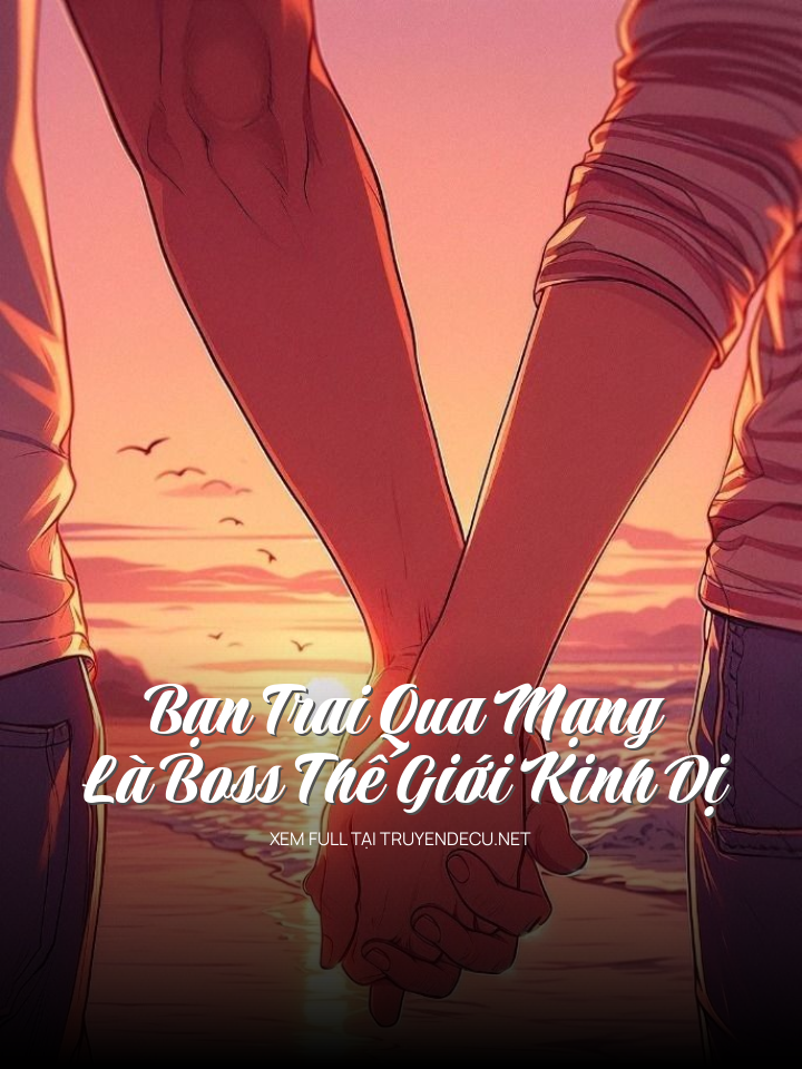 Bạn Trai Qua Mạng Là Boss Thế Giới Kinh Dị
