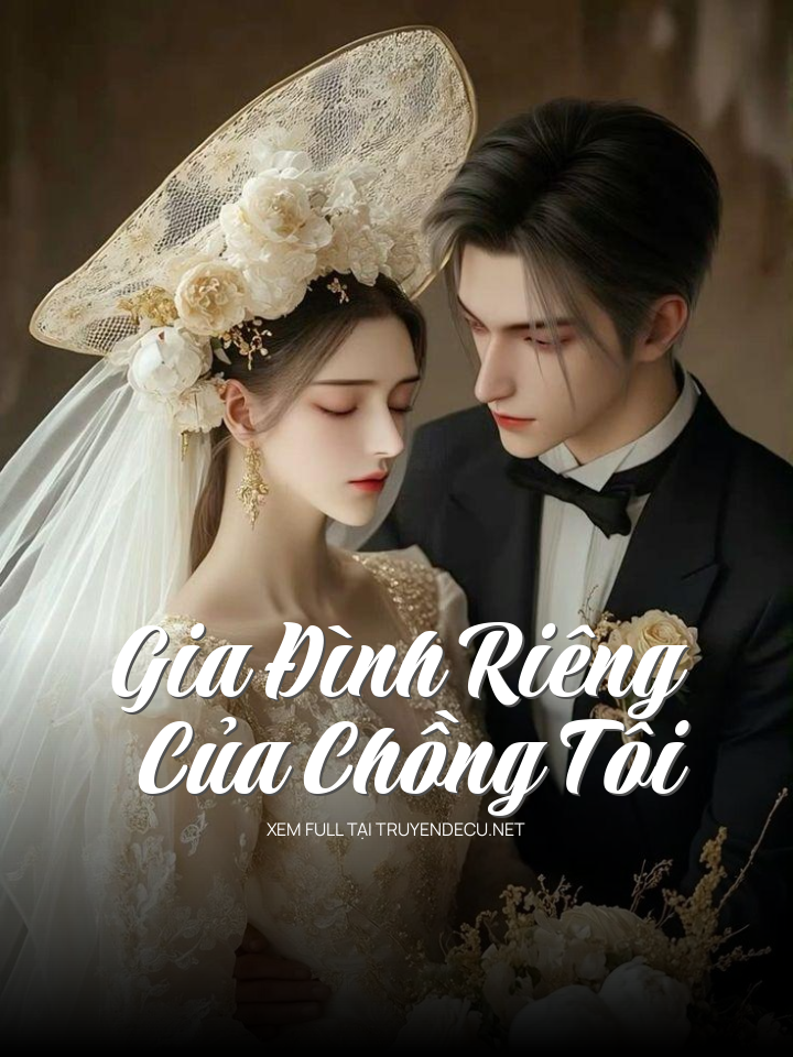 
                            Gia Đình Riêng Của Chồng Tôi