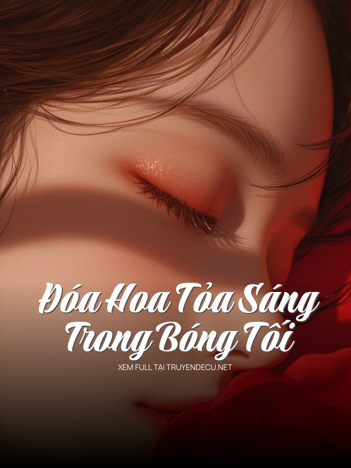 
                            Đóa Hoa Tỏa Sáng Trong Bóng Tối