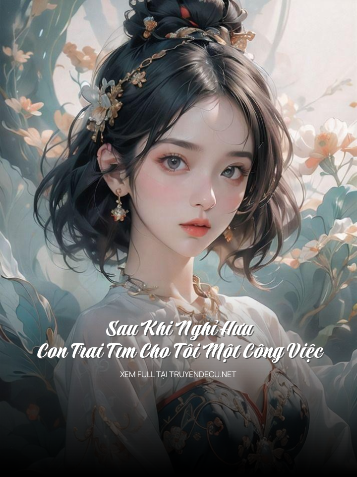 
                            Sau Khi Nghỉ Hưu, Con Trai Tìm Cho Tôi Một Công Việc