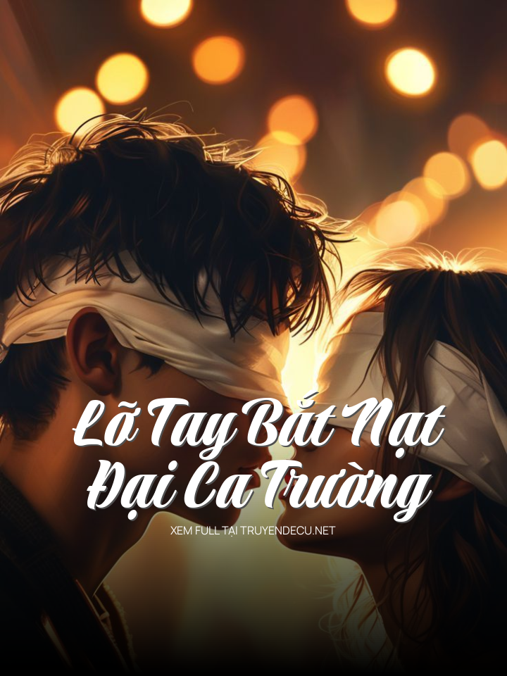 
                            Lỡ Tay Bắt Nạt Đại Ca Trường
