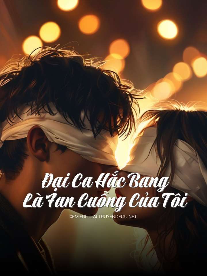 
                            Đại Ca Hắc Bang Là Fan Cuồng Của Tôi