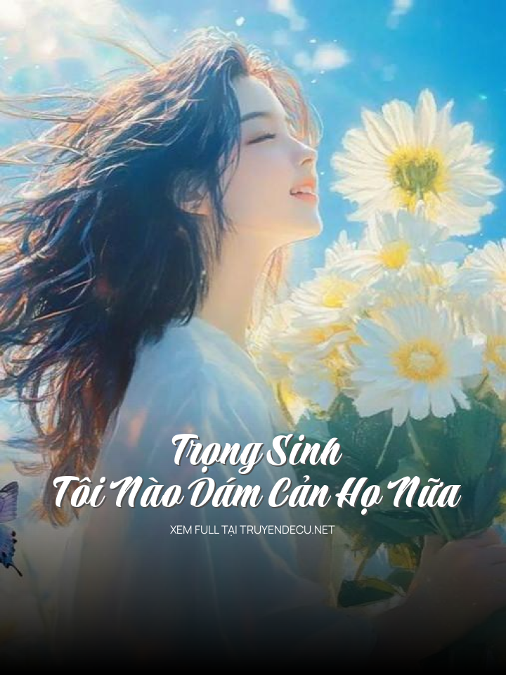 Trọng Sinh, Tôi Nào Dám Cản Họ Nữa