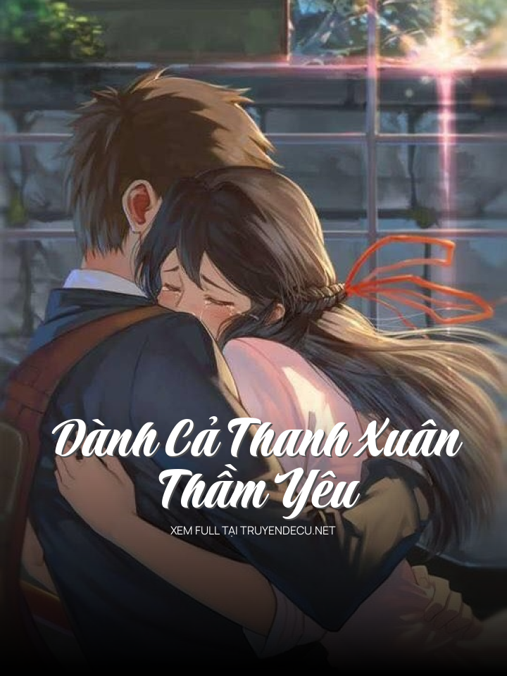 
                            Dành Cả Thanh Xuân Thầm Yêu