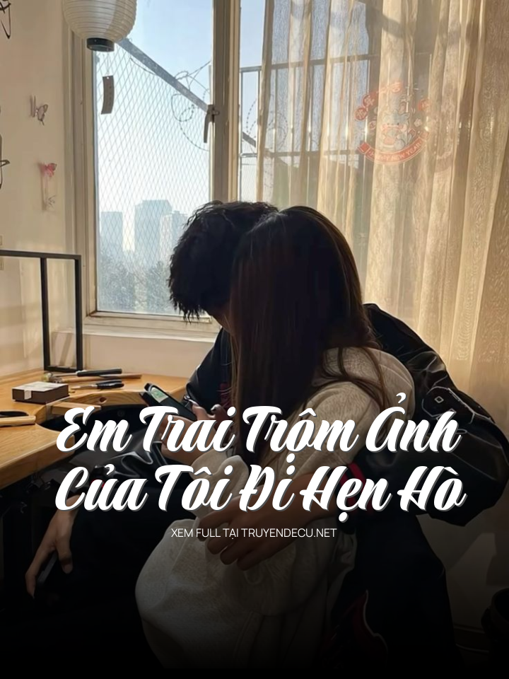 
                            Em Trai Trộm Ảnh Của Tôi Đi Hẹn Hò