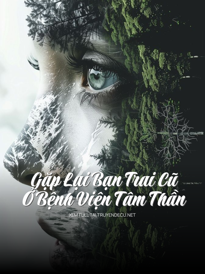 
                            Gặp Lại Bạn Trai Cũ Ở Bệnh Viện Tâm Thần