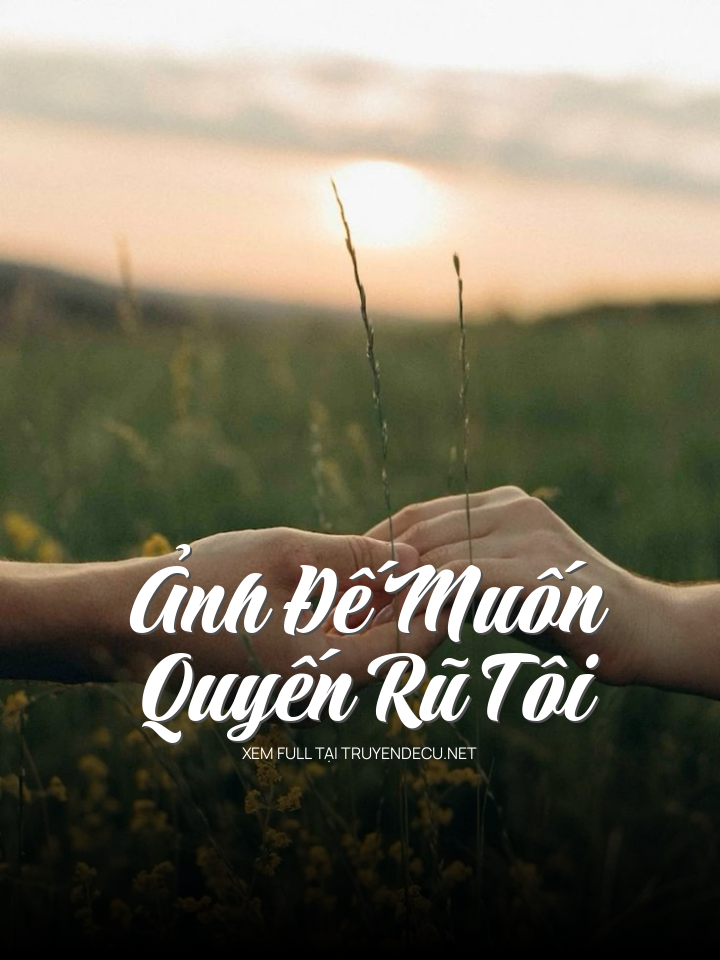 
                            Ảnh Đế Muốn Quyến Rũ Tôi
