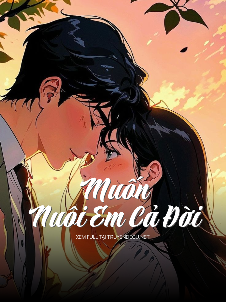 
                            Muốn Nuôi Em Cả Đời