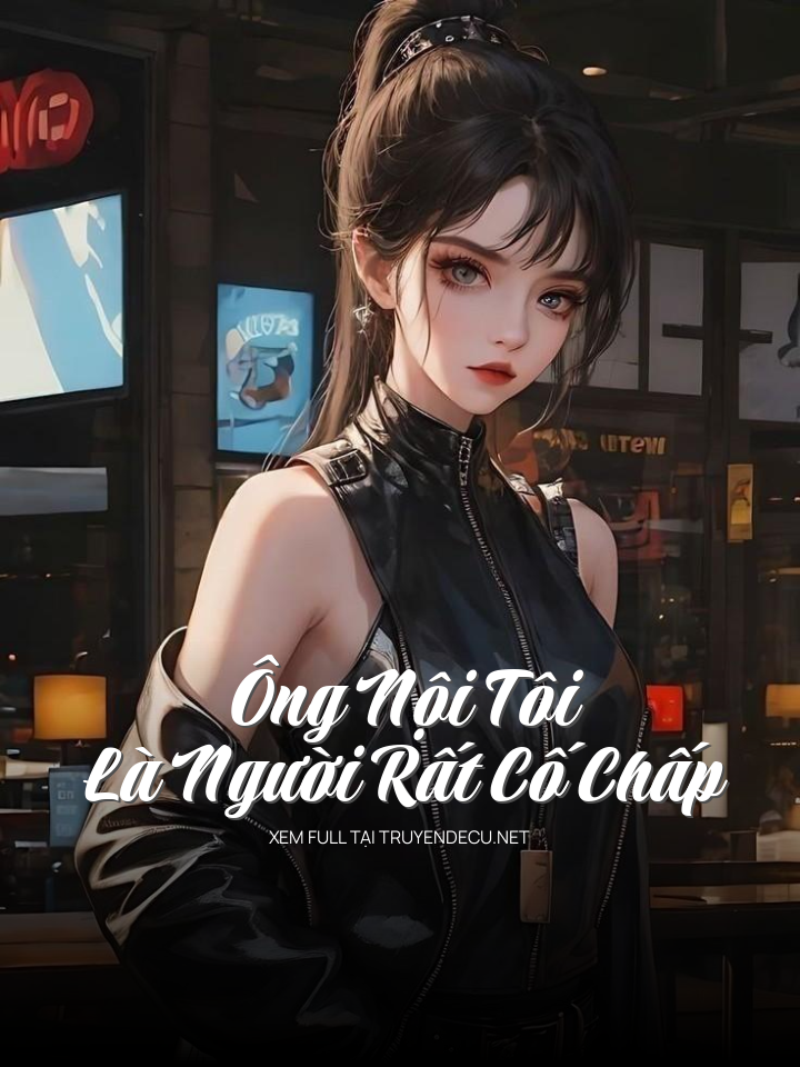 
                            Ông Nội Tôi Là Người Rất Cố Chấp