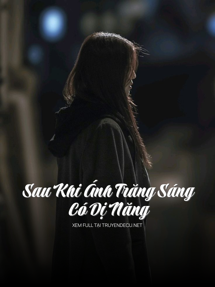 
                            Sau Khi Ánh Trăng Sáng Có Dị Năng