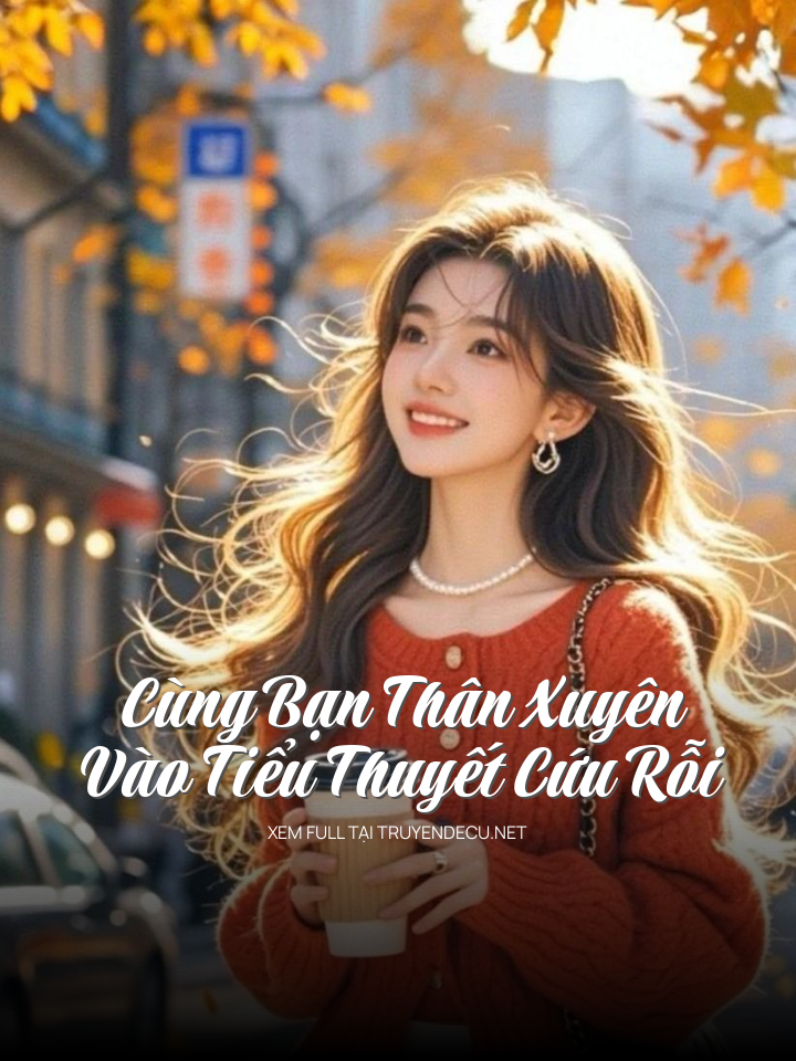 
                            Cùng Bạn Thân Xuyên Vào Tiểu Thuyết Cứu Rỗi