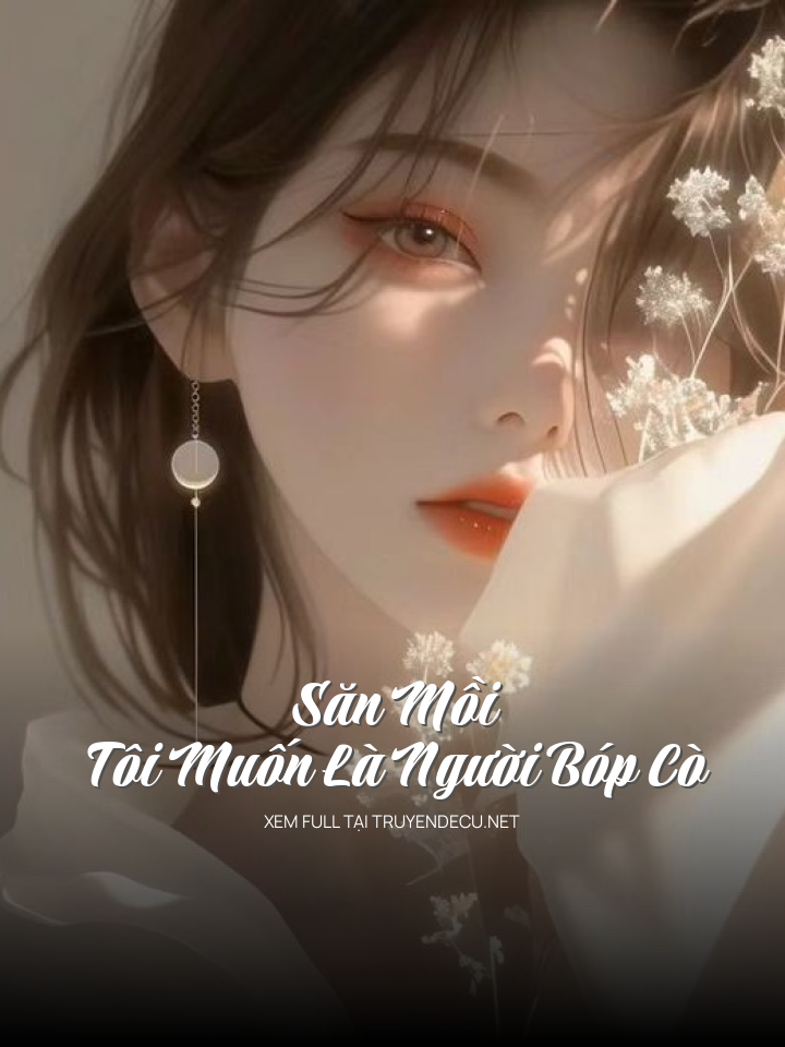 
                            Săn Mồi Tôi Muốn Là Người Bóp Cò